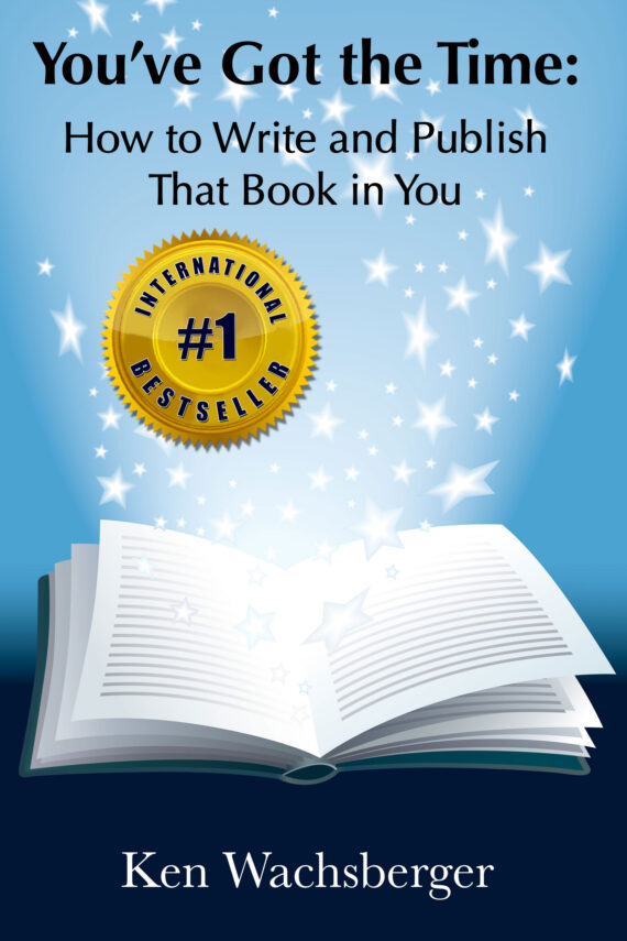 Ken Wachsberger's "You've Got the Time: How to Write and Publish That Book in You"